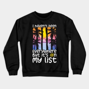 Cute I Haven't Been Everywhere But It's On My List Crewneck Sweatshirt